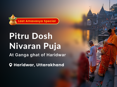 Pitru Dosh Nivaran Puja: At Ganga Ghat, Haridwar, Uttarakhand